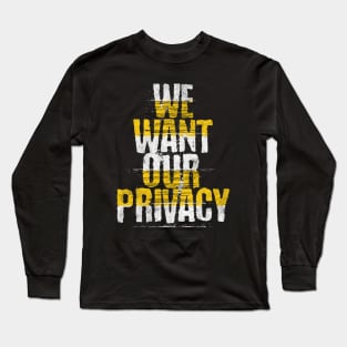 We want our privacy Long Sleeve T-Shirt